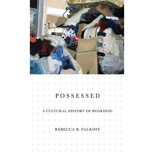 Possessed: A Cultural History of Hoarding