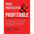 Paid, Protected & Profitable: The Small Business Owner's Practical Guide and Workbook to Contracts, Protecting Your Work (and IP), and Getting Paid Wh