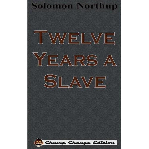 Twelve Years a Slave (Chump Change Edition)