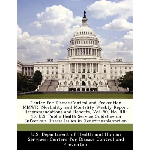 Center for Disease Control and Prevention Mmwr: Morbidity and Mortality Weekly Report: Recommendations and Reports, Vol. 50, No. RR-15: U.S. Public He