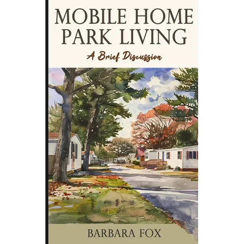 Mobile Home Park Living: A Brief Discussion