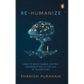 Re-Humanize: How to Build Human-Centric Organizations in the Age of Algorithms