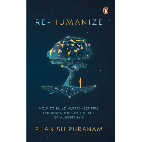Re-Humanize: How to Build Human-Centric Organizations in the Age of Algorithms
