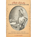 Phillis Wheatley Chooses Freedom: History, Poetry, and the Ideals of the American Revolution