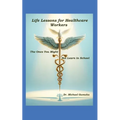 Life Lessons for Healthcare Workers: The Ones You Might Not Learn in School
