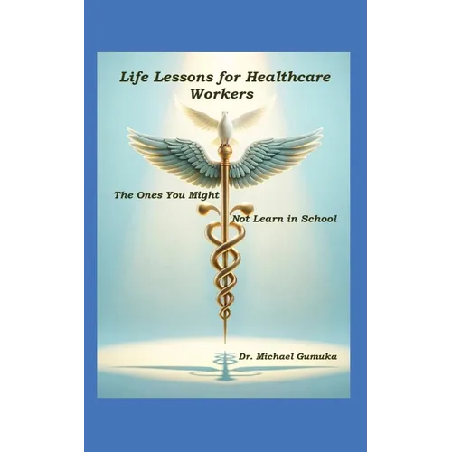 Life Lessons for Healthcare Workers: The Ones You Might Not Learn in School