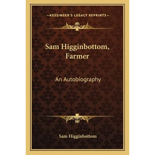Sam Higginbottom, Farmer: An Autobiography