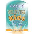 Basics for Believing Kids: A Discipleship Quiet Time Workbook