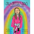 Jiu-Jitsu Jac: A Story of a Special Girl