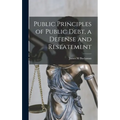 Public Principles of Public Debt, a Defense and Restatement