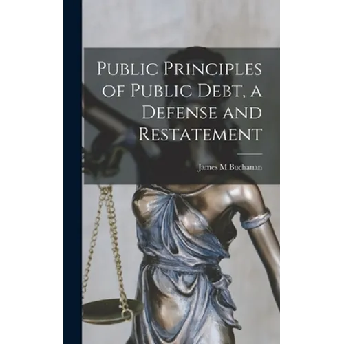 Public Principles of Public Debt, a Defense and Restatement