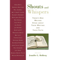 Shouts and Whispers: Twenty-One Writers Speak about Their Writing and Their Faith