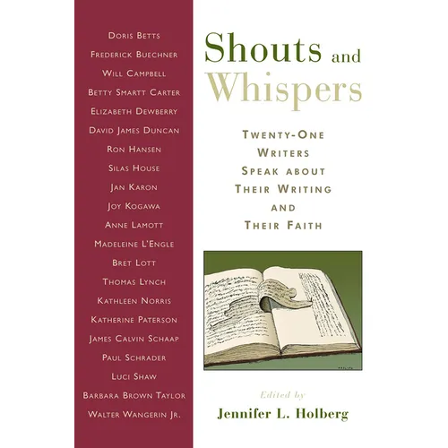 Shouts and Whispers: Twenty-One Writers Speak about Their Writing and Their Faith
