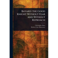 Bayard: the Good Knight Without Fear and Without Reproach