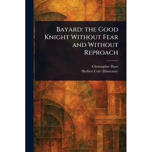 Bayard: the Good Knight Without Fear and Without Reproach