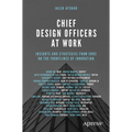 Chief Design Officers at Work: Insights and Strategies from Cdos on the Frontlines of Innovation