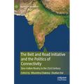 The Belt and Road Initiative and the Politics of Connectivity: Sino-Indian Rivalry in the 21st Century
