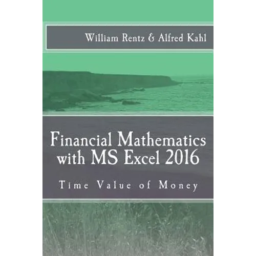 Financial Mathematics with MS Excel 2016: Time Value of Money