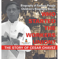 Who Started the United Farm Workers Union? The Story of Cesar Chavez - Biography of Famous People Children's Biography Books