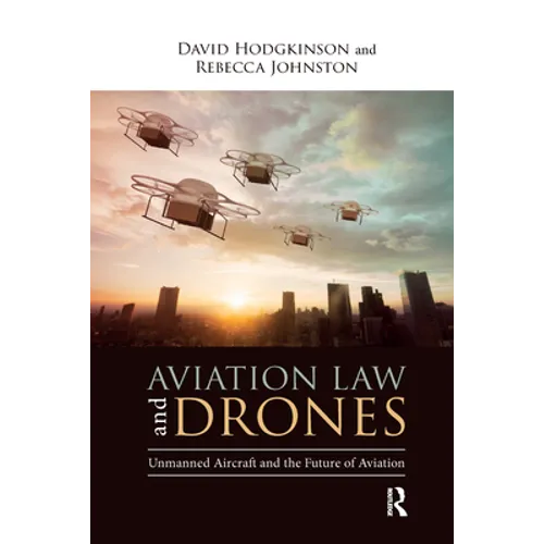 Aviation Law and Drones: Unmanned Aircraft and the Future of Aviation