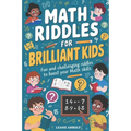 Math Riddles for Brilliant Kids: Fun and Challenging Riddles to Boost Your Math Skills