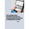 The Invisible Hand: Unveiling the Impact of Unmeasurable Perceptions on Regional Economies