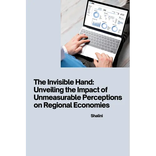 The Invisible Hand: Unveiling the Impact of Unmeasurable Perceptions on Regional Economies