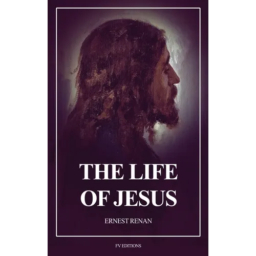 The Life of Jesus: Fully annotated edition
