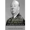 The Master of Suspense: The Life and Legacy of Alfred Hitchcock