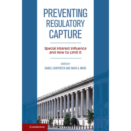 Preventing Regulatory Capture: Special Interest Influence and How to Limit It