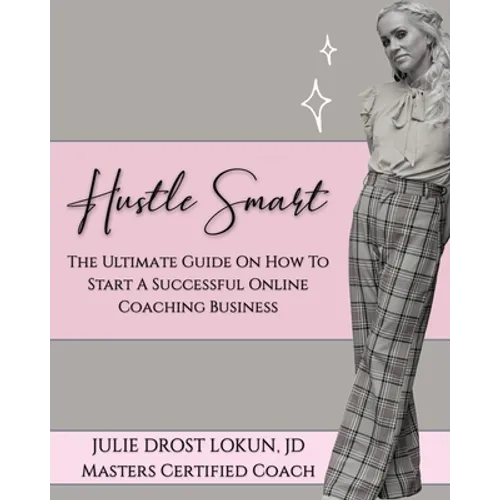 Hustle Smart: The Ultimate Guide On How To Start A Successful Online Coaching Business