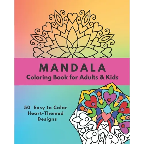 Mandala Coloring Book for Adults & Kids: 50 Easy to Color Heart-Themed Designs