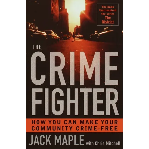 The Crime Fighter: How You Can Make Your Community Crime Free