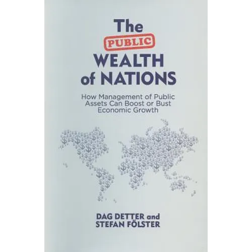 The Public Wealth of Nations: How Management of Public Assets Can Boost or Bust Economic Growth
