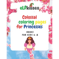 Colossal Coloring pages for Princesses: Book for kids 6-8