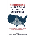 Resourcing the National Security Enterprise: Connecting the Ends and Means of US National Security