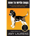How To Write Dogs: The 33 Worst Mistakes Writers Make When They Write About Dogs