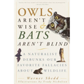 Owls Aren't Wise & Bats Aren't Blind: A Naturalist Debunks Our Favorite Fallacies About Wildlife