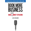Book More Business: Make MORE Money Speaking