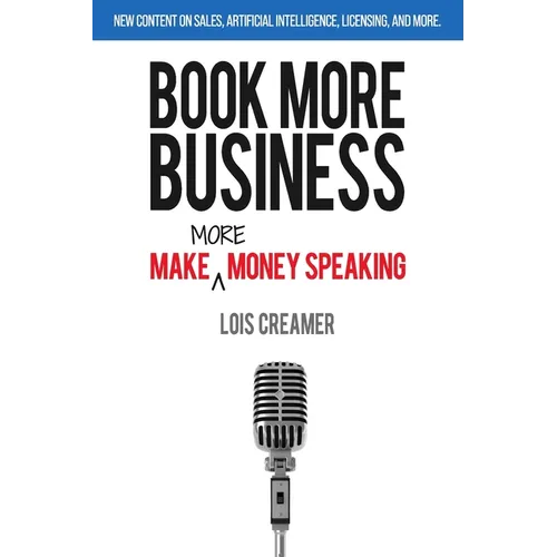 Book More Business: Make MORE Money Speaking