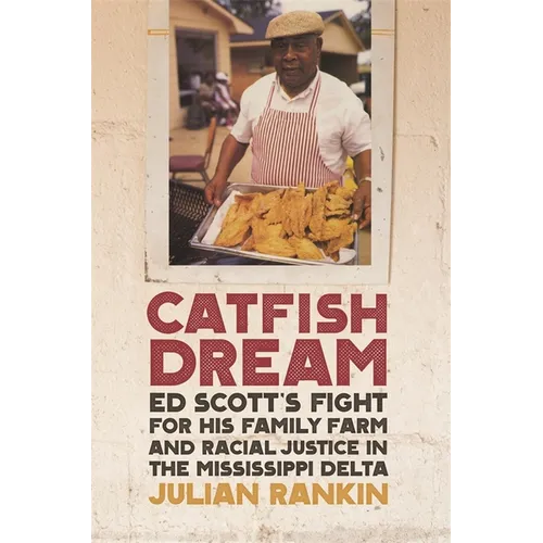 Catfish Dream: Ed Scott's Fight for His Family Farm and Racial Justice in the Mississippi Delta
