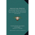 Medicine-Water: Mashkiq'Kiu-Ne'Pish, Kitch-Iti-Ki-Pi The Big Spring; Menominee And Chippeway Indian Legends And Myths