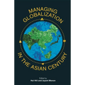Managing Globalization in the Asian Century: Essays in Honour of Prema-Chandra Athukorala