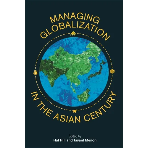 Managing Globalization in the Asian Century: Essays in Honour of Prema-Chandra Athukorala