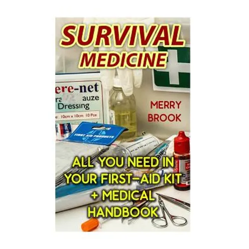 Survival Medicine: All You Need In Your First-Aid Kit + Medical Handbook