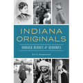 Indiana Originals: Hoosier Heroes & Heroines