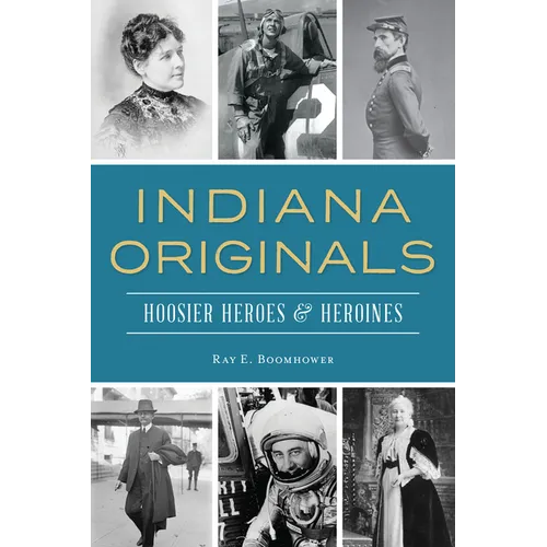 Indiana Originals: Hoosier Heroes & Heroines