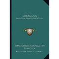 Lobagola: An Africa Savage's Own Story