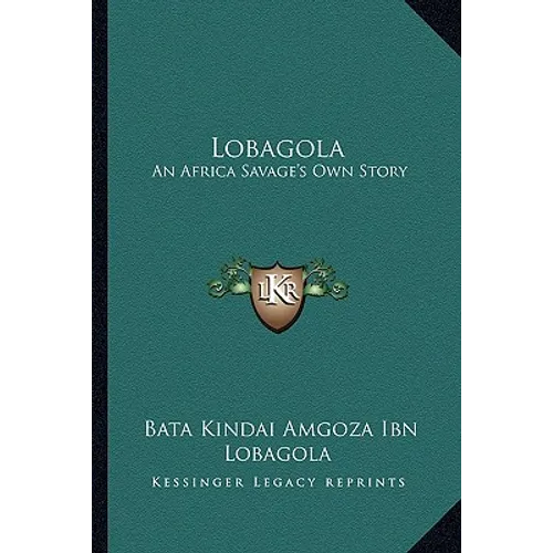 Lobagola: An Africa Savage's Own Story