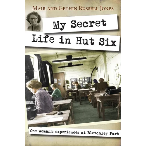 My Secret Life in Hut Six: One Woman's Experiences at Bletchley Park